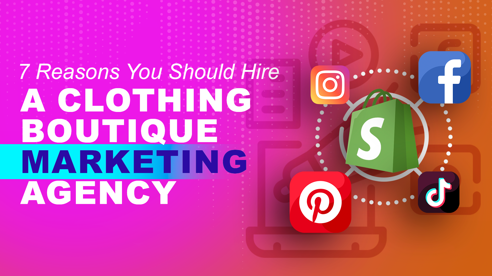 7 Reasons You Should Hire a Clothing Boutique Marketing Agency