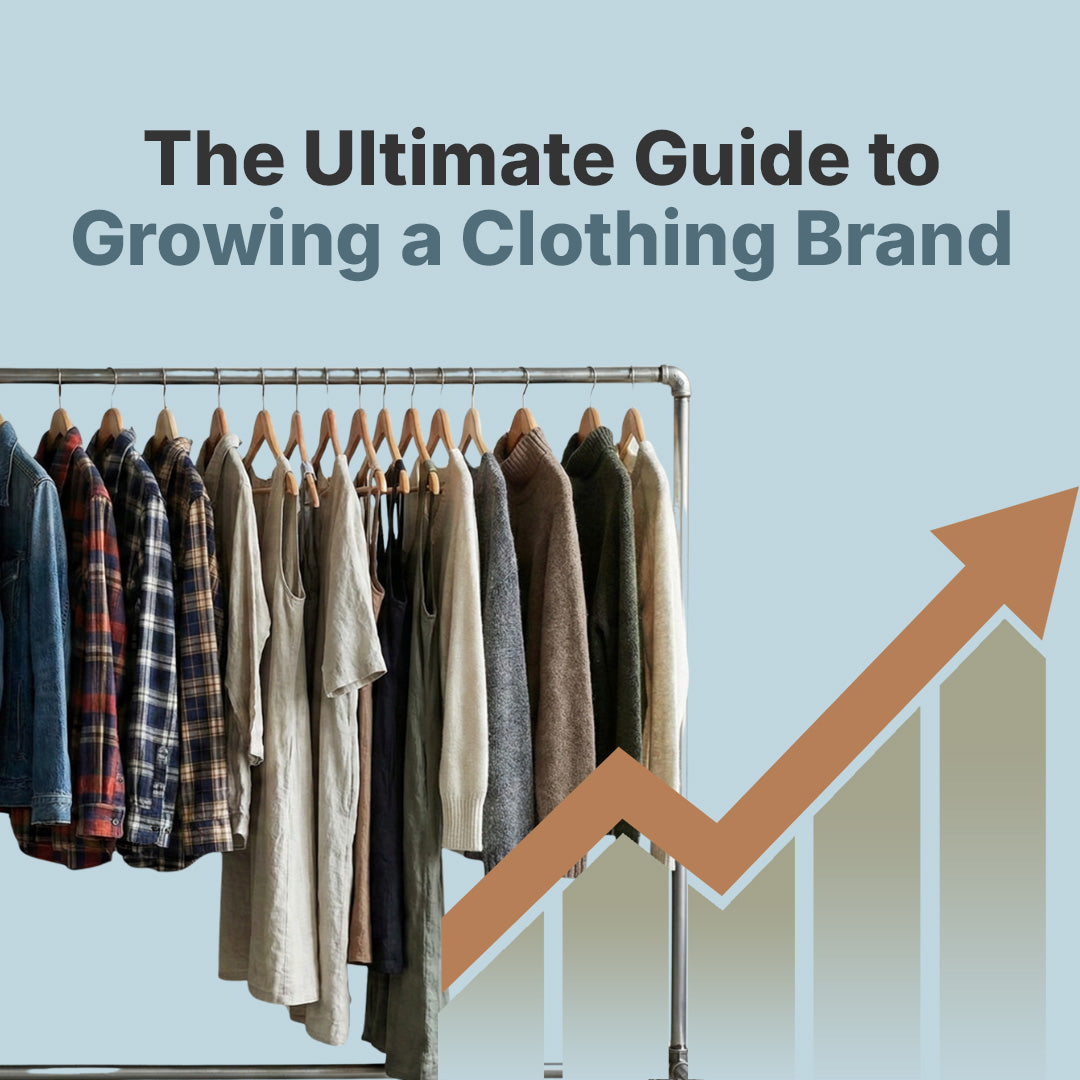 The Ultimate Guide to Growing a Clothing Brand