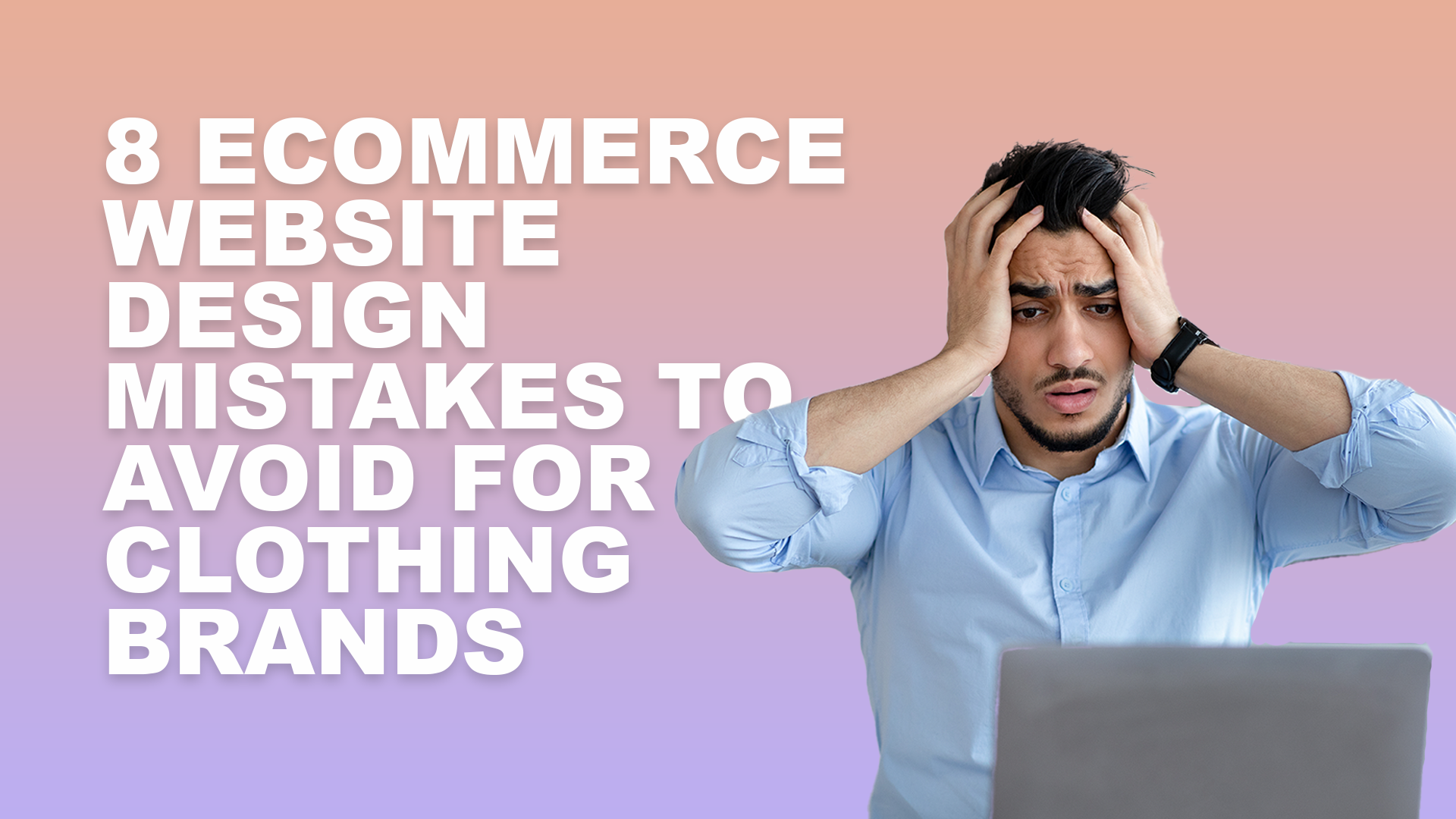 6 Ecommerce Website Design Mistakes to Avoid for Clothing Brands