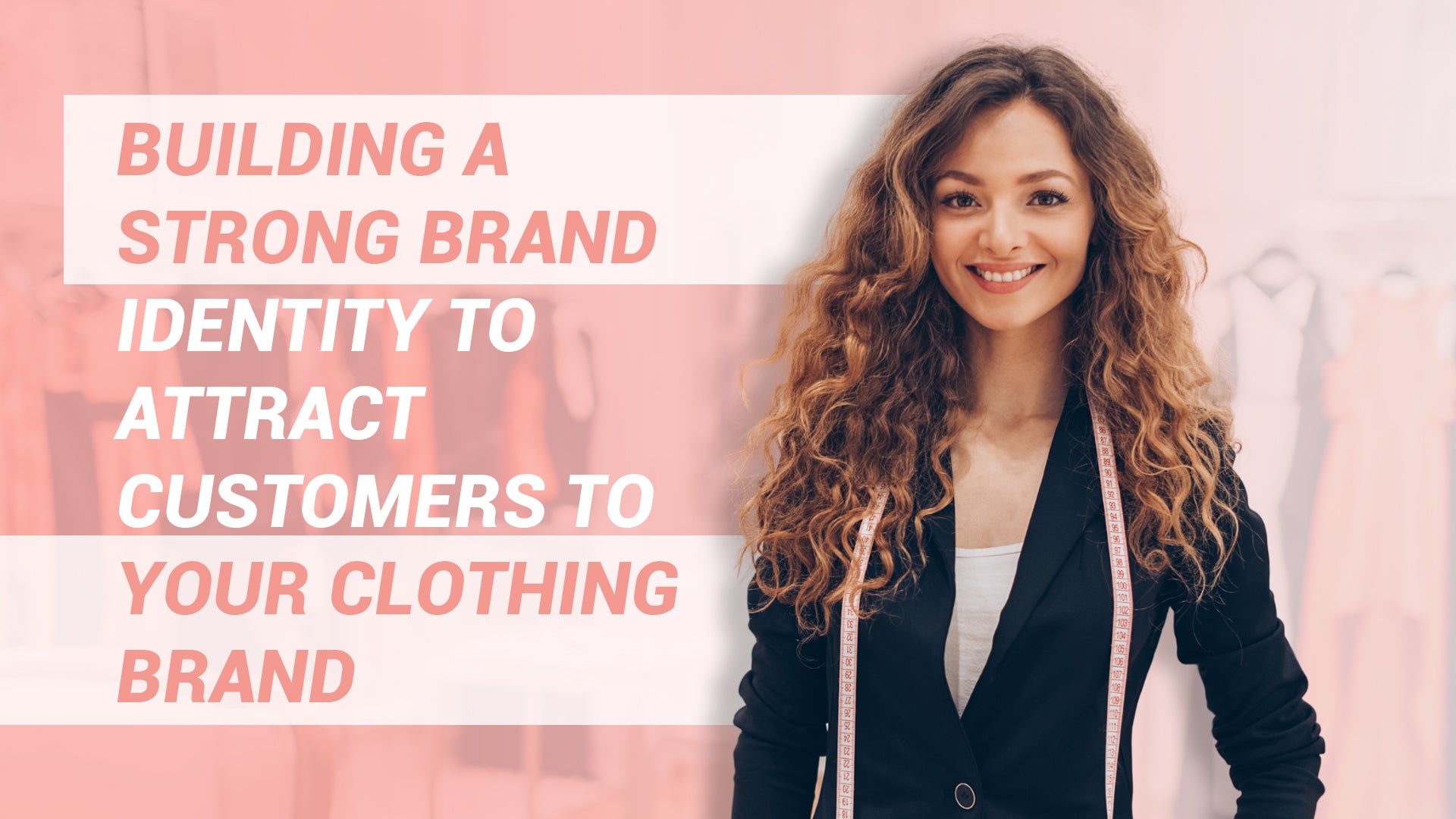 Building a Strong Brand Identity to Attract Customers to Your Clothing Brand