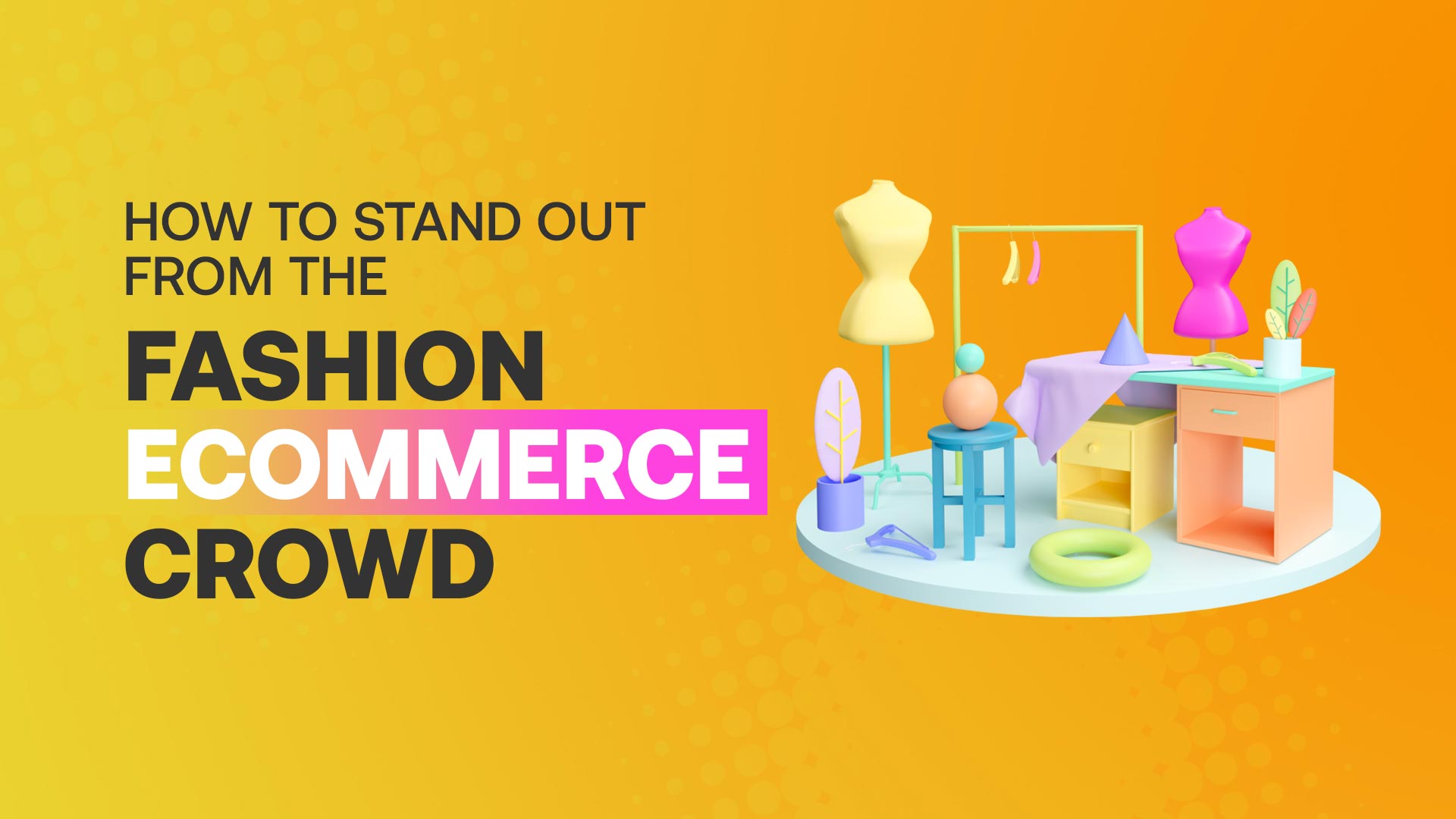 How to Stand Out From the Fashion eCommerce Crowd
